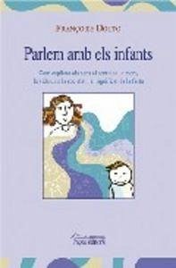 Parlem amb els infants : com explicar als nens el sentit de la mort, el valor de la vida dins de la societat i el significat de la festa - Dolto, Françoise