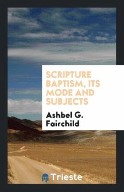 Scripture baptism, its mode and subjects