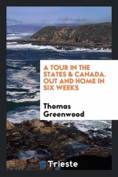 A tour in the states & Canada. Out and home in six weeks - Greenwood, Thomas