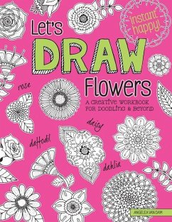 Let's Draw Flowers: A Creative Workbook for Doodling and Beyond - Dam, Angelea van