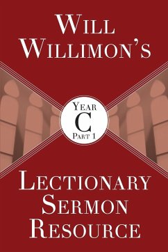 Will Willimon's Lectionary Sermon Resource, Year C Part 1 - Willimon, William H