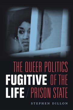 Fugitive Life: The Queer Politics of the Prison State - Dillon, Stephen