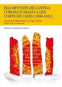 Els diputats de l'antiga Corona d'Aragó a les Corts de Cadis (1808-1812) - Sànchez Carcelén, Antoni