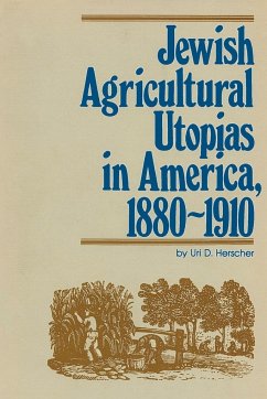 Jewish Agricultural Utopias in America, 1880-1910 - Herscher, Uri D.