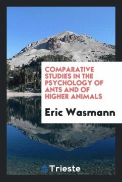 Comparative studies in the Psychology of ants and of higher animals - Wasmann, Eric