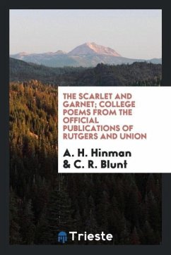 The Scarlet and garnet; college poems from the official publications of Rutgers and Union - Hinman, A. H.; Blunt, C. R.