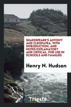 Shakespeare's Antony and Cleopatra. With introduction, and notes explanatory and critical. For use in schools and families