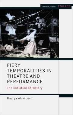 Fiery Temporalities in Theatre and Performance - Wickstrom, Maurya Fiery Temporalities in Theatre and Performance - Wickstrom, Maurya
