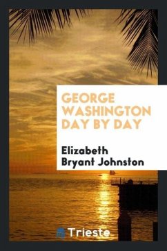 George Washington day by day - Johnston, Elizabeth Bryant