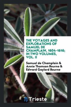 The voyages and explorations of Samuel de Champlain, 1604-1616; In two volumes, Vol. II - Champlain, Samuel De; Bourne, Annie Thomson; Bourne, Edward Gaylord
