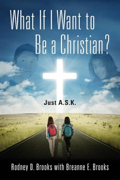 What If I Want to Be a Christian? Just A.S.K. - Brooks, Rodney D