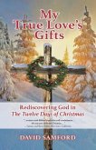 My True Love's Gifts: Rediscovering God in 