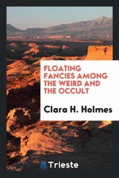 Floating fancies among the weird and the occult - Holmes, Clara H.