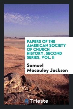 Papers of the American Society of Church History, Second series, Vol. II