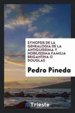 Synopsis de la genealogia de la antiquissima y nobilissima familia Brigantina o Douglas