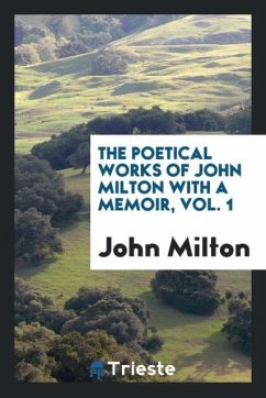 The poetical works of John Milton with a memoir, Vol. 1 - Milton, John