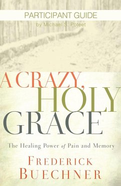 A Crazy, Holy Grace Participant Guide - Buechner, Frederick