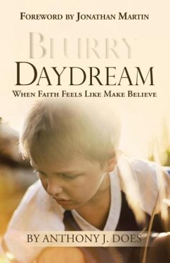 Blurry Daydream: When Faith Feels Like Make Believe - Does, Anthony J.