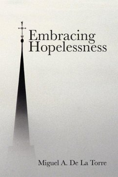 Embracing Hopelessness - de la Torre, Miguel A