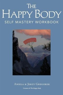 The Happy Body: Self Mastery Workbook - Gregorek, Aniela &. Jerzy