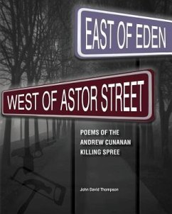 East of Eden, West of Astor Street: Poems of the Andrew Cunanan Killing Spree - Thompson, John David