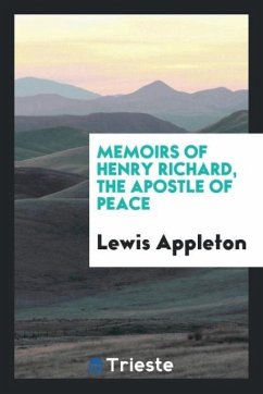 Memoirs of Henry Richard, the apostle of peace - Appleton, Lewis