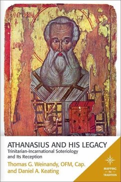 Athanasius and His Legacy: Trinitarian-Incarnational Soteriology and Its Reception - Weinandy, Thomas G.; Keating, Daniel A.