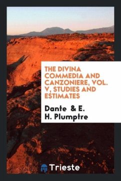 The Divina commedia and Canzoniere, Vol. V, Studies and estimates - Dante; Plumptre, E. H.