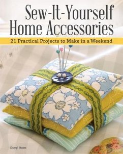 Sew-It-Yourself Home Accessories: 21 Practical Projects to Make in a Weekend - Owen, Cheryl