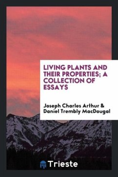 Living plants and their properties; a collection of essays - Arthur, Joseph Charles; Macdougal, Daniel Trembly