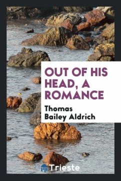 Out of his head, a romance - Aldrich, Thomas Bailey