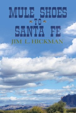 Mule Shoes to Santa Fe - Hickman, Jim L.