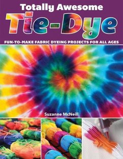 Totally Awesome Tie-Dye: Fun-To-Make Fabric Dyeing Projects for All Ages - Mcneill, Suzanne