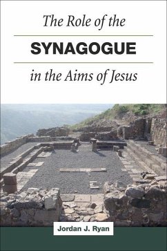 The Role of the Synagogue in the Aims of Jesus - Ryan, Jordan J