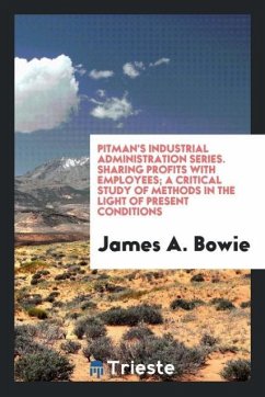 Pitman's industrial administration series. Sharing profits with employees; a critical study of methods in the light of present conditions - Bowie, James A.