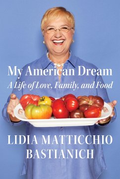 My American Dream: A Life of Love, Family, and Food - Bastianich, Lidia Matticchio