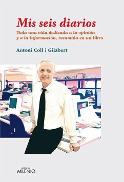 Mis seis diarios : memoria de cuarenta años de periodismo - Coll Gilabert, Antoni