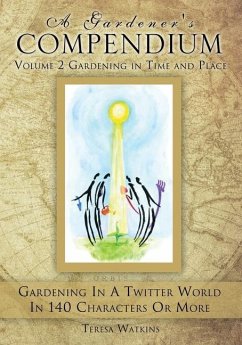 A Gardener's Compendium Volume 2 Gardening in Time and Place - Watkins, Teresa