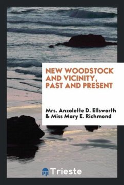 New Woodstock and vicinity, past and present - Ellsworth, Anzolette D.; Richmond, Miss Mary E.