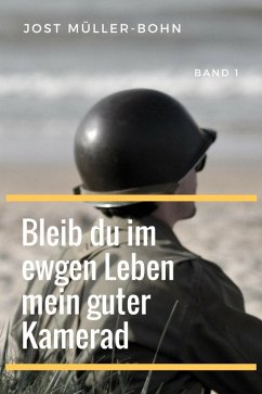 Bleib du im ewgen Leben mein guter Kamerad - Band I (eBook, ePUB) - Müller-Bohn, Jost