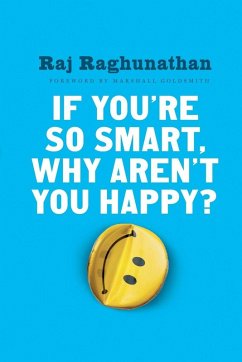 If You're So Smart, Why Aren't You Happy? - Raghunathan, Raj