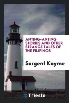 Anting-anting stories and other strange tales of the Filipinos - Kayme, Sargent