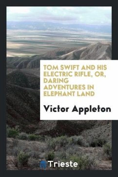 Tom Swift and his electric rifle, or, Daring adventures in elephant land - Appleton, Victor