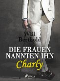 Die Frauen nannten ihn Charly (eBook, ePUB)