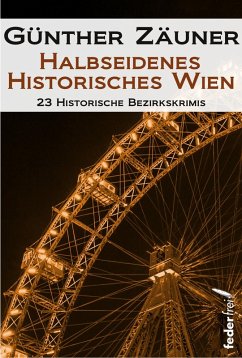 Halbseidenes historisches Wien: 23 historische Bezirkskrimis (eBook, ePUB) - Zäuner, Günther