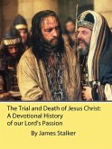 The Trial and Death of Jesus Christ: A Devotional History of our Lord's Passion (eBook, ePUB)