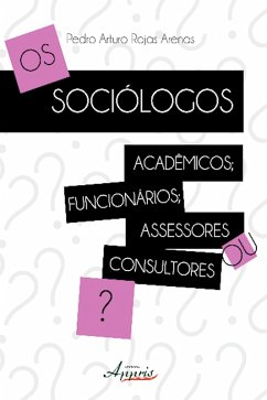Os sociólogos (eBook, ePUB) - Arenas, Pedro Arturo Rojas