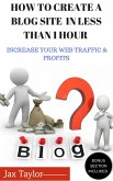Create A Blog Site in Less Than 1 Hour: Increase Your Web Traffic and Profits (eBook, ePUB) Create A Blog Site in Less Than 1 Hour: Increase Your Web Traffic and Profits (eBook, ePUB)