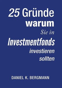 25 Gründe, warum Sie in Investmentfonds investieren sollten (eBook, ePUB)