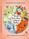 Weil ich das Leben liebe - 365 Fragmente zum Sein